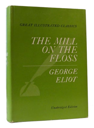 Item #307846 THE MILL ON THE FLOSS: GREAT ILLUSTRATED CLASSICS UNABRIDGED EDITION. George Eliot