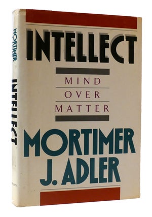Item #307890 INTELLECT: MIND OVER MATTER. Mortimer J. Adler