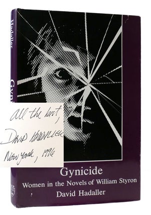 Item #307955 GYNICIDE: WOMEN IN THE NOVELS OF WILLIAM STYRON SIGNED Women in the Novels of...