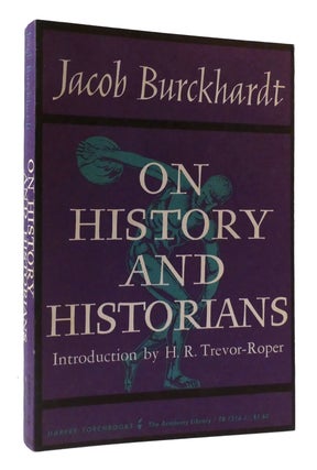 Item #308129 ON HISTORY AND HISTORIANS. Jacob Burckhardt