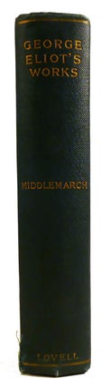 GEORGE ELIOT'S WORKS: MIDDLEMARCH; FELIX HOLT, POEMS, SPANISH GYPSY; MILL ON THE FLOSS, SILAS MARNER; ROMOLA, THEOPHRASTUS SUCH; SCENES FROM CLERICAL LIFE, ADAM BEDE; DANIEL DERONDA