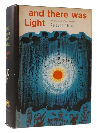 Item #308455 AND THERE WAS LIGHT: THE DISCOVERY OF THE UNIVERSE. Rudolf Thiel