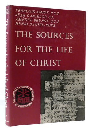 Item #308495 THE SOURCES FOR THE LIFE OF CHRIST. Amedee Brunot Francois Amiot, Henri Daniel-Rops,...