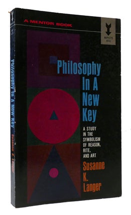 Item #308555 PHILOSOPHY IN A NEW KEY A Study in the Symbolism of Reason, Rite, and Art. Susanne...