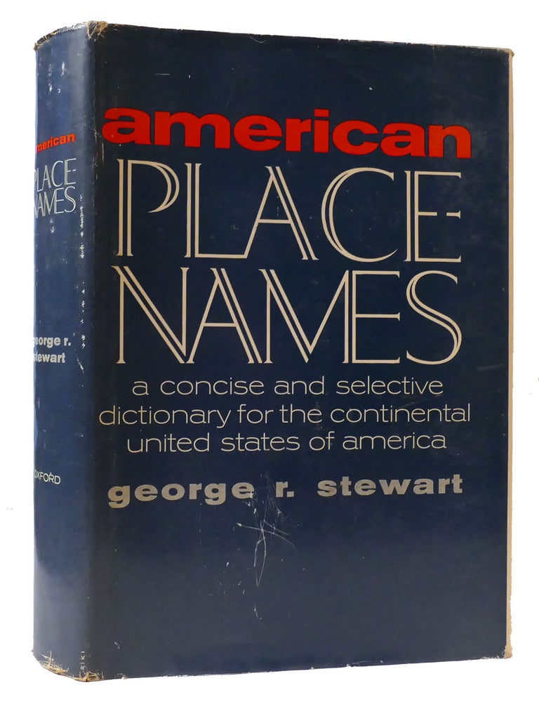 Item #308593 AMERICAN PLACE-NAMES; A Concise and Selective Dictionary for the Continental United States of America. George R. Stewart.