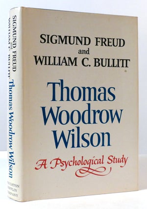 Item #308690 THOMAS WOODROW WILSON, TWENTY-EIGHTH PRESIDENT OF THE UNITED STATES: A PSYCHOLOGICAL...