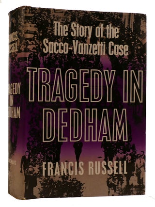Item #308833 TRAGEDY IN DEDHAM: THE STORY OF THE SACCO-VANZETTI CASE. Francis Russell