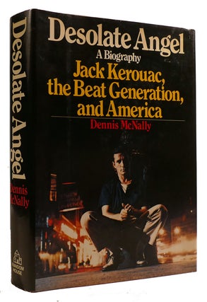 Item #309088 DESOLATE ANGEL: JACK KEROUAC, THE BEATS AND AMERICA. Dennis McNally - Jack Kerouac