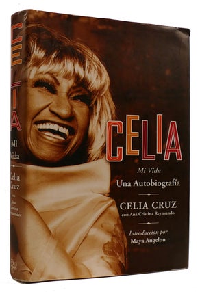 Item #309281 CELIA: MI VIDA UNA AUTOBIOGRAFIA. Ana Cristina Reymundo Celia Cruz, Maya Angelou