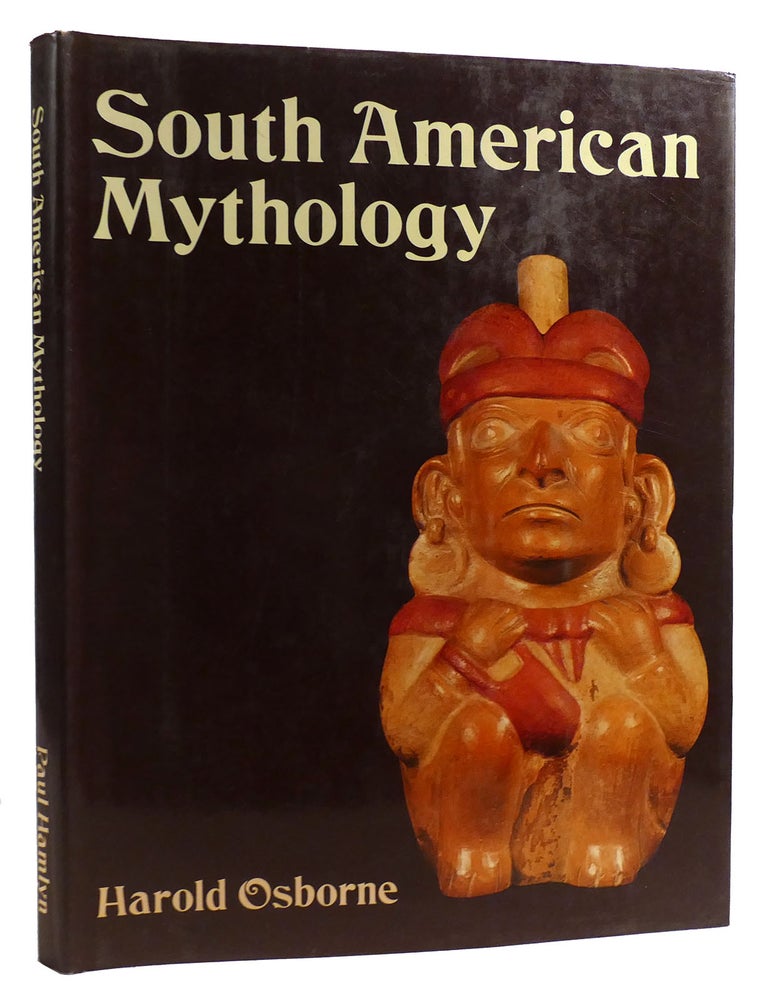 SOUTH AMERICAN MYTHOLOGY | Harold Osborne | First Edition; First Printing