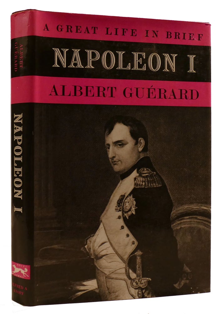 Item #309690 NAPOLEON I: A GREAT LIFE IN BRIEF. Albert Guerard.