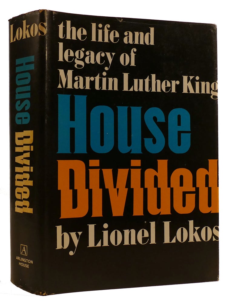 Item #309695 HOUSE DIVIDED: THE LIFE AND LEGACY OF MARTIN LUTHER KING. Lionel Lokos.