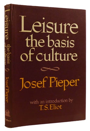 Item #309722 LEISURE THE BASIS OF CULTURE. Josef Pieper T. S. Eliot