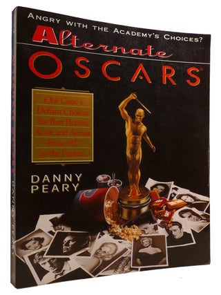 Item #309772 ALTERNATE OSCARS One Critic's Defiant Choices for Best Picture, Actor, and...