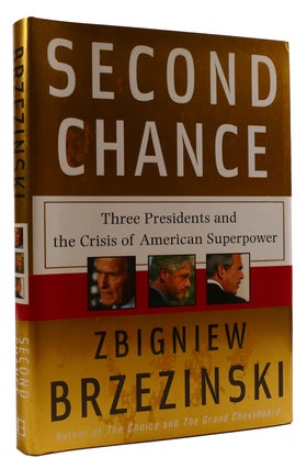 Item #310166 SECOND CHANCE: THREE PRESIDENTS AND THE CRISIS OF AMERICAN SUPERPOWER. Zbigniew...