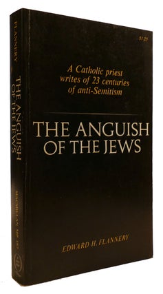 Item #310220 THE ANGUISH OF THE JEWS Twenty-Three Centuries of Anti-Semitism. Edward H. Flannery