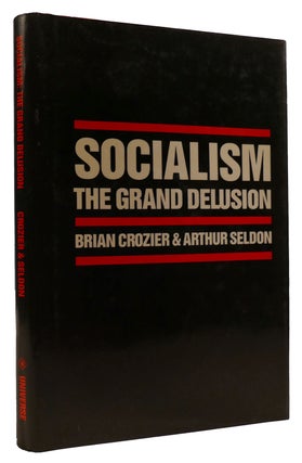 Item #310242 SOCIALISM: THE GRAND DELUSION. Arthur Seldon Brian Crozier