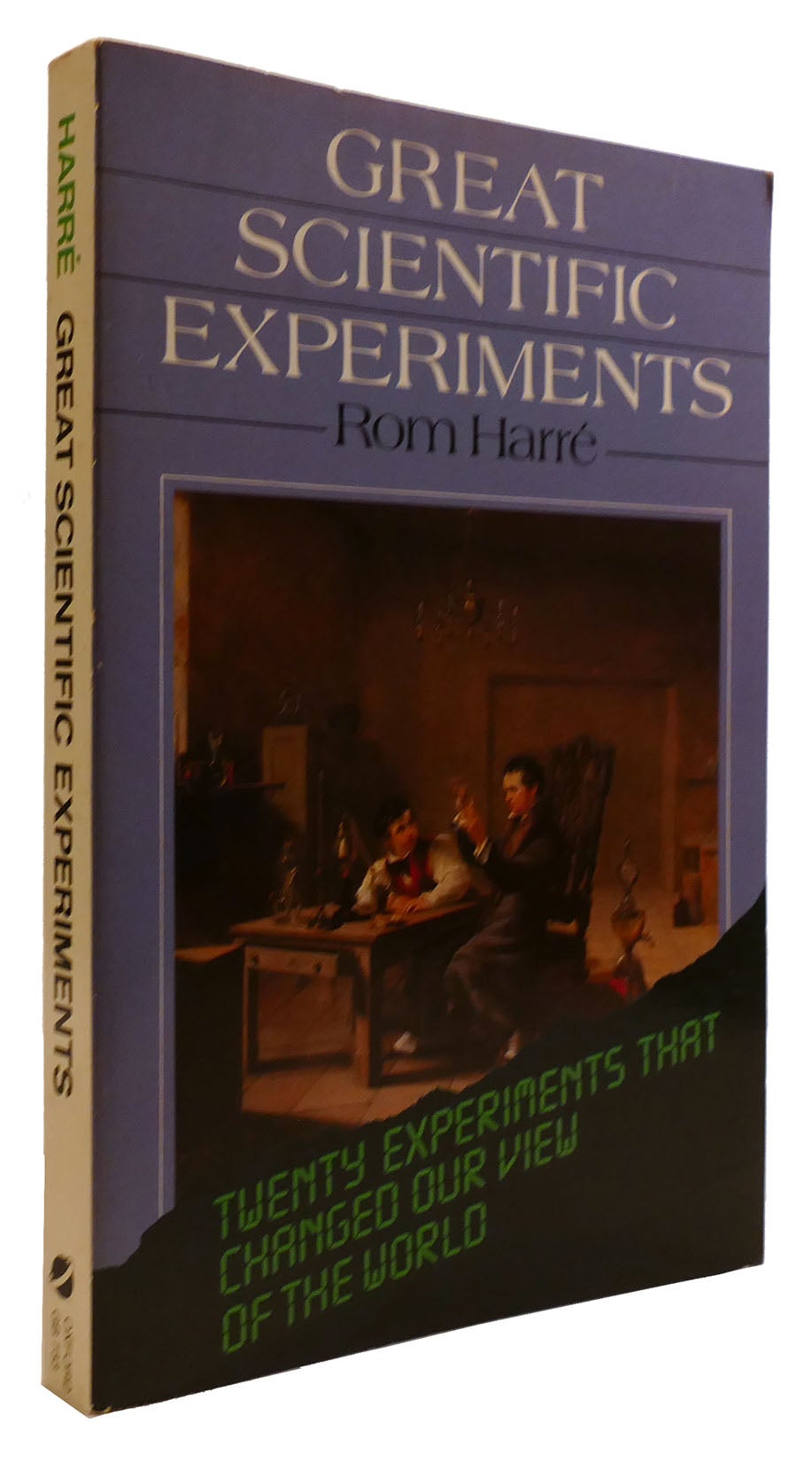 GREAT SCIENTIFIC EXPERIMENTS: TWENTY EXPERIMENTS THAT CHANGED OUR VIEW ...