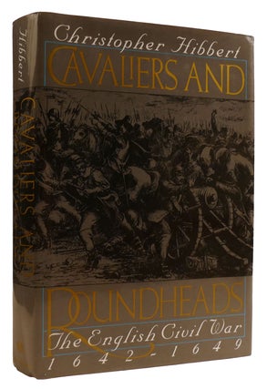 Item #310784 CAVALIERS AND ROUNDHEADS: THE ENGLISH CIVIL WAR, 1642-1649. Christopher Hibbert