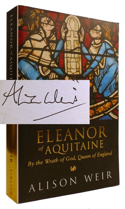 Item #310790 ELEANOR OF AQUITAINE: BY THE WRATH OF GOD, QUEEN OF ENGLAND SIGNED. Alison Weir