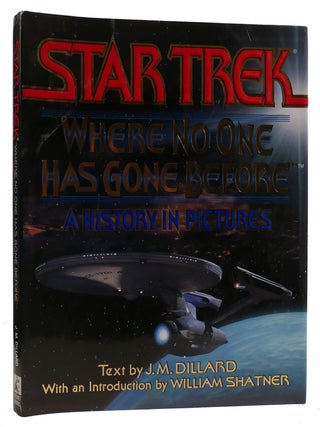 Item #311058 WHERE NO ONE HAS GONE BEFORE: A HISTORY IN PICTURES. J. M. Dillard William Shatner