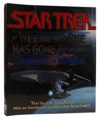 Item #311058 WHERE NO ONE HAS GONE BEFORE: A HISTORY IN PICTURES. J. M. Dillard William Shatner