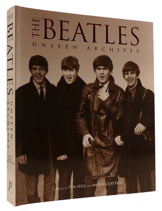 Item #311062 THE BEATLES: UNSEEN ARCHIVES. Tim, Marie Clayton Hill John Lennon Paul McCartney