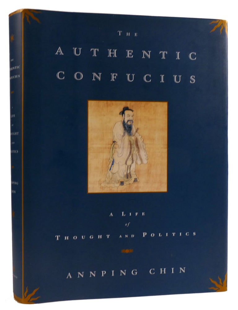 Item #311109 THE AUTHENTIC CONFUCIUS: A LIFE OF THOUGHT AND POLITICS. Annping Chin.