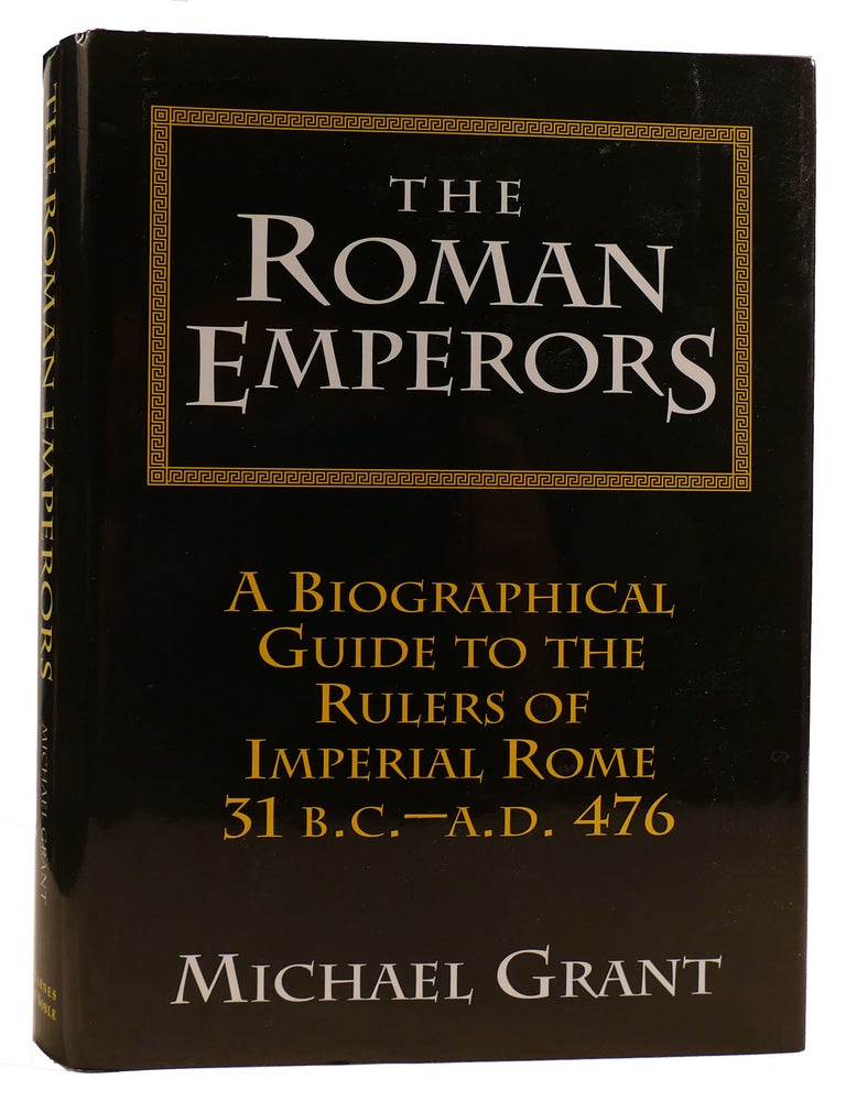 THE ROMAN EMPERORS: A BIOGRAPHICAL GUIDE TO THE RULERS OF IMPERIAL ROME ...
