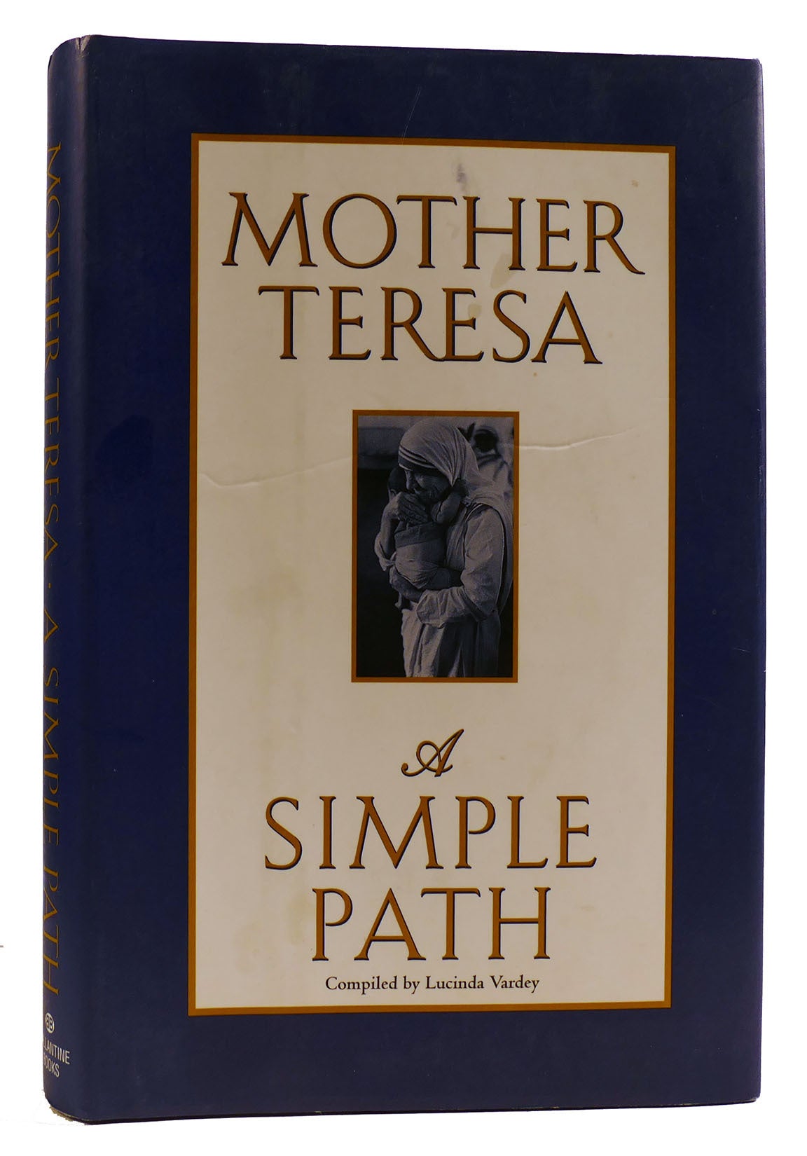 A SIMPLE PATH | Lucinda Vardey Mother Teresa | First American Edition; Eighteenth Printing