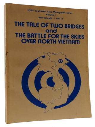 Item #311802 THE TALE OF TWO BRIDGES AND THE BATTLE FOR THE SKIES OVER NORTH VIETNAM. A. J. C....