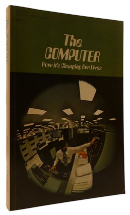 Item #311929 THE COMPUTER: HOW IT'S CHANGING OUR LIVES. Joseph Newman