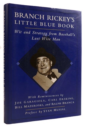 Item #311966 BRANCH RICKEY'S LITTLE BLUE BOOK: WIT AND STRATEGY FROM BASEBALL'S LAST WISE MAN....