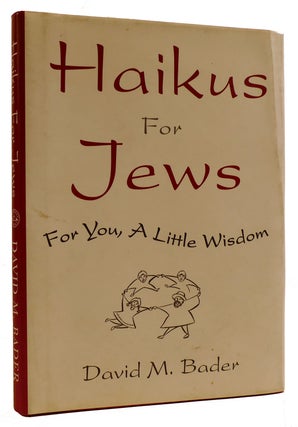 Item #311976 HAIKUS FOR JEWS: FOR YOU, A LITTLE WISDOM. David M. Bader