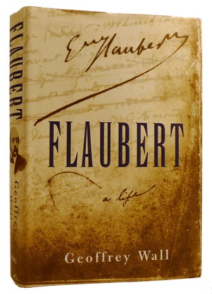 Item #312007 FLAUBERT: A LIFE. Gustave Geoffrey Wall Flaubert