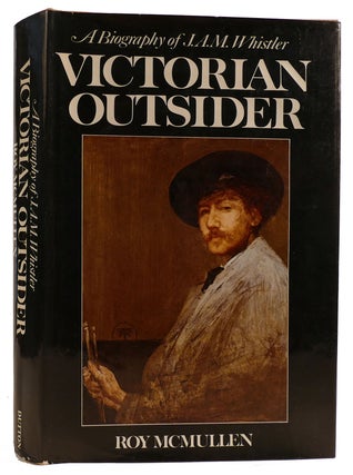 Item #312524 VICTORIAN OUTSIDER: A BIOGRAPHY OF J. A. M. WHISTLER. Roy McMullen