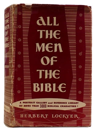 Item #312529 ALL THE MEN OF THE BIBLE A Portrait Gallery and Reference Library of More Than 3000...