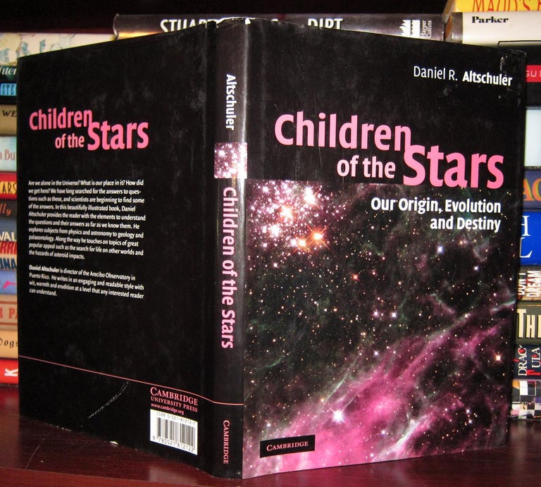Item #31255 CHILDREN OF THE STARS : Our Origin, Evolution and Destiny. Daniel R. Altschuler.