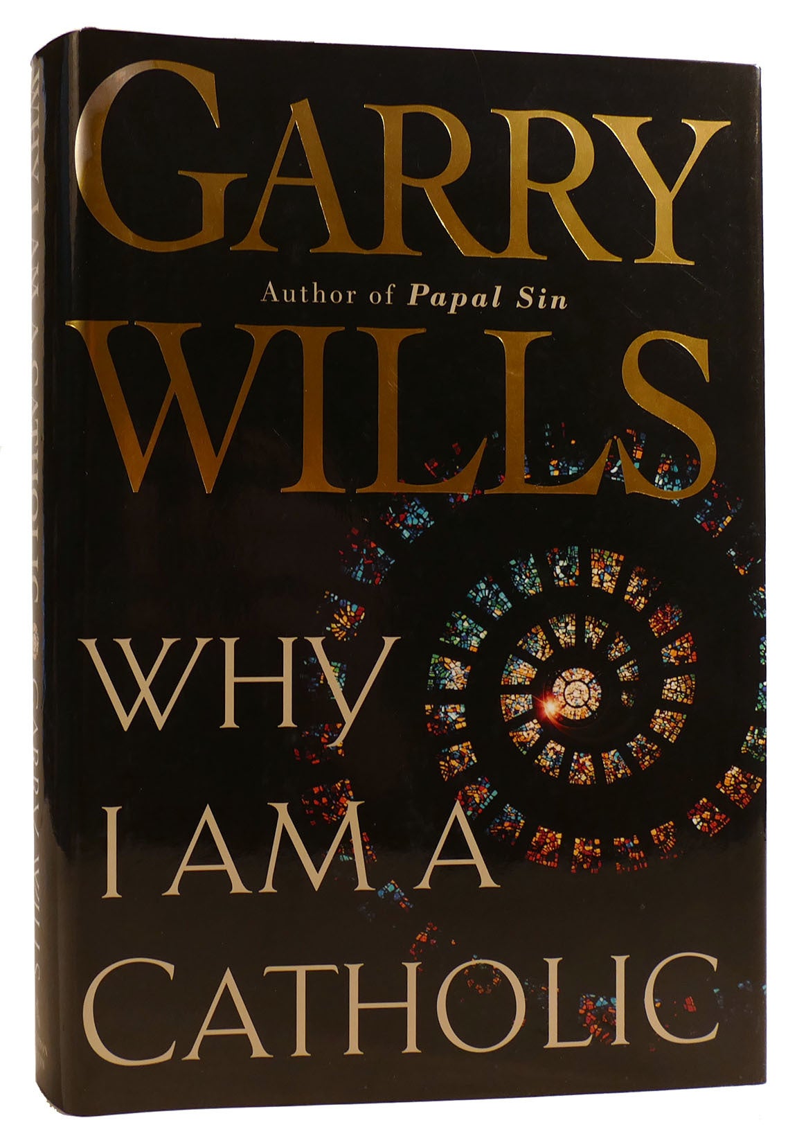 WHY I AM A CATHOLIC | Garry Wills | First Edition; First Printing