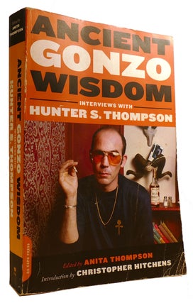 Item #312650 ANCIENT GONZO WISDOM: INTERVIEWS WITH HUNTER S. THOMPSON. Anita Thompson - Hunter S....