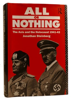 Item #312743 ALL OR NOTHING: THE AXIS AND THE HOLOCAUST 1941-43. Jonathan Steinberg