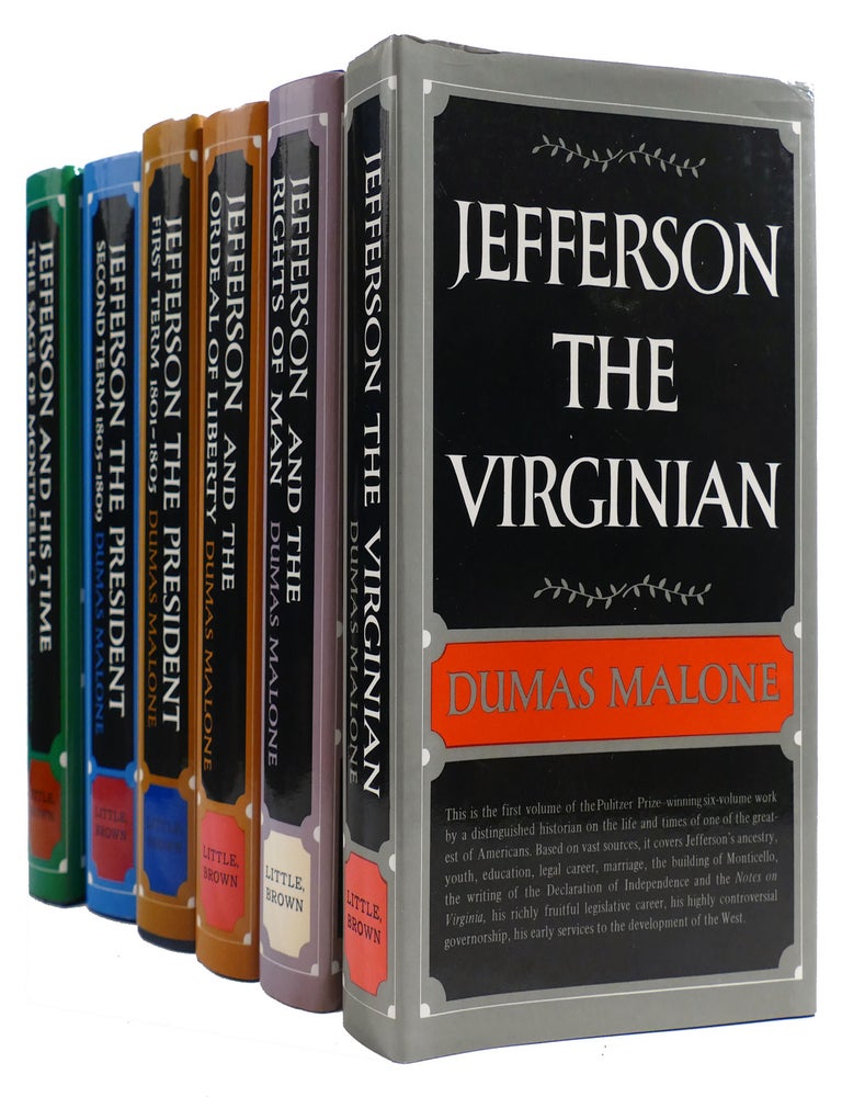 Item #312827 JEFFERSON AND HIS TIME SIX VOLUME SET; Jefferson the Virginian; Jefferson and the Rights of Man; Jefferson and the Ordeal of Liberty; Jefferson the President: First Term, 1801-1805; Jefferson the President: Second Term, 1805-1809; the Sage of Monticello. Dumas Malone.