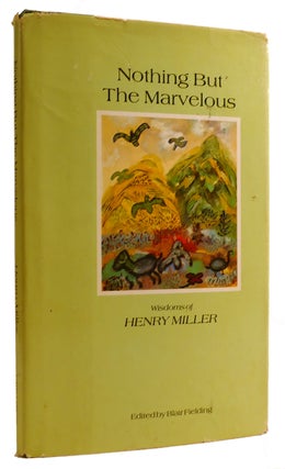 Item #312841 NOTHING BUT THE MARVELOUS: WISDOMS OF HENRY MILLER. Blair Fielding Henry Miller