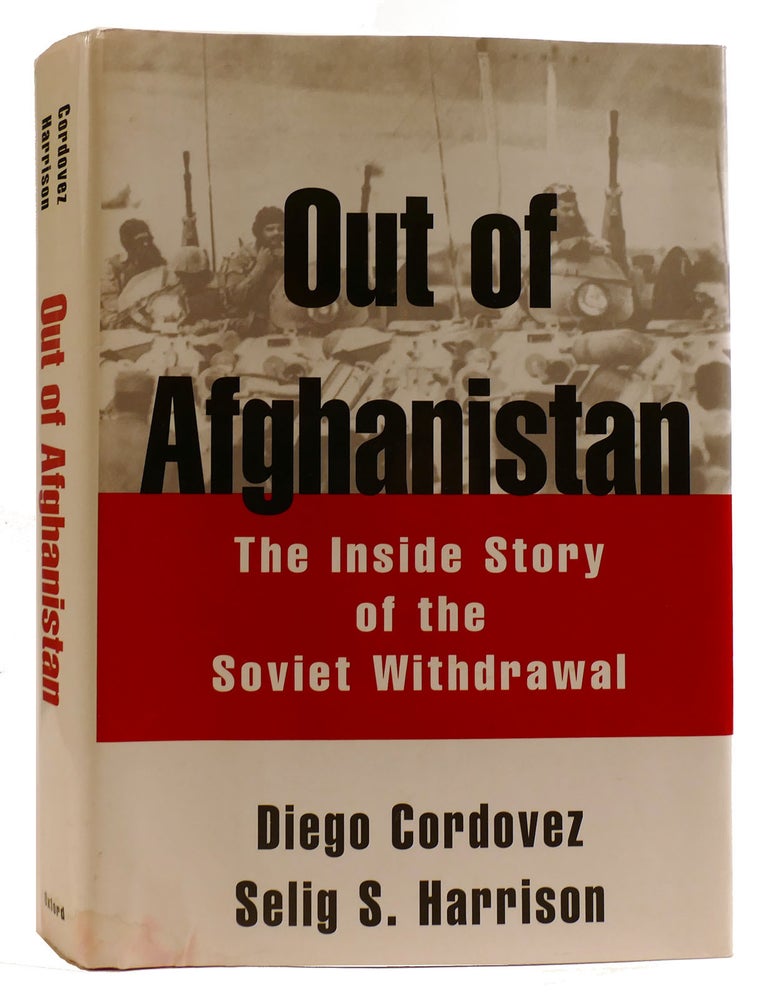 Item #313118 OUT OF AFGHANISTAN: THE INSIDE STORY OF THE SOVIET WITHDRAWAL. Selig S. Harrison Diego Cordovez.