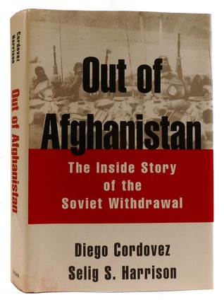 Item #313118 OUT OF AFGHANISTAN: THE INSIDE STORY OF THE SOVIET WITHDRAWAL. Selig S. Harrison...