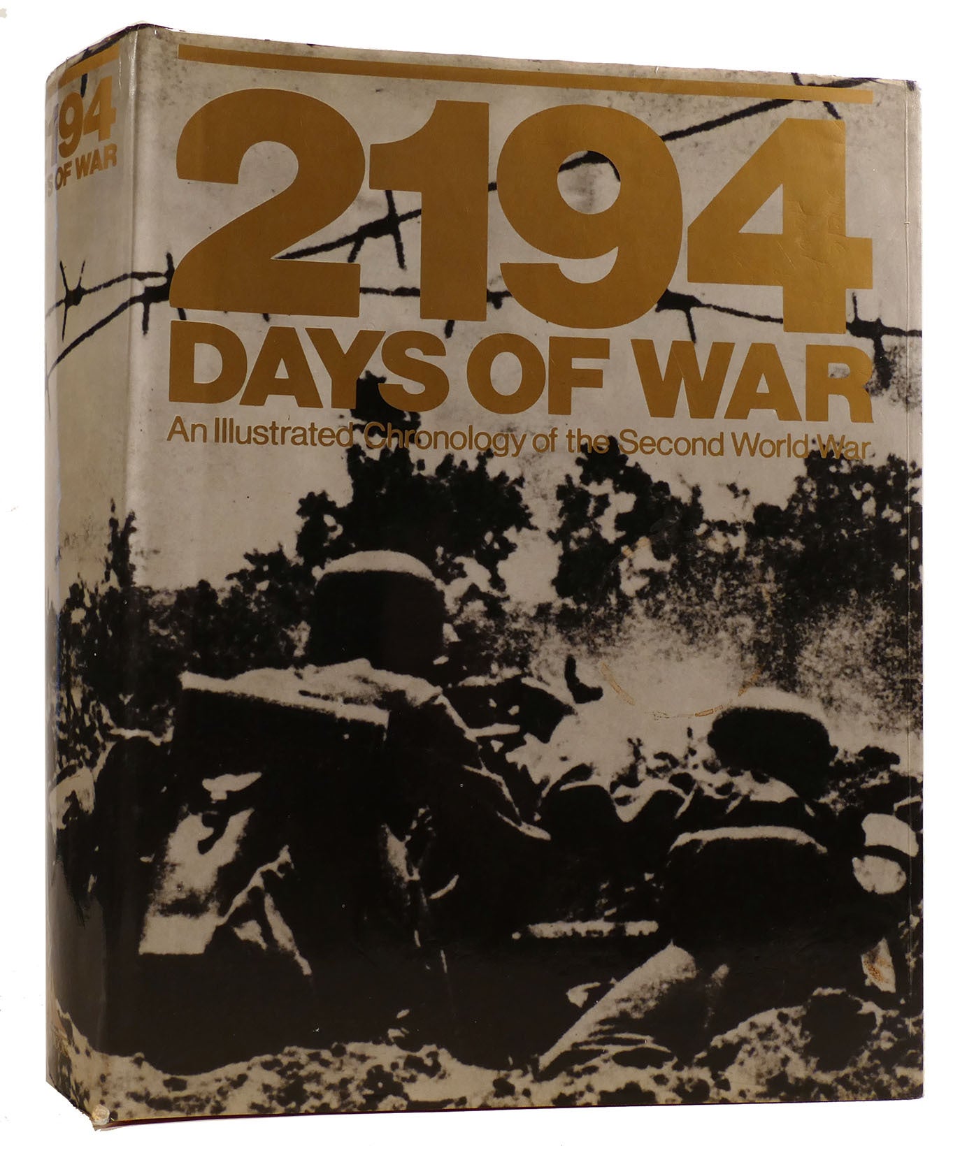 2194 DAYS OF WAR; An Illustrated Chronology of the Second World War ...