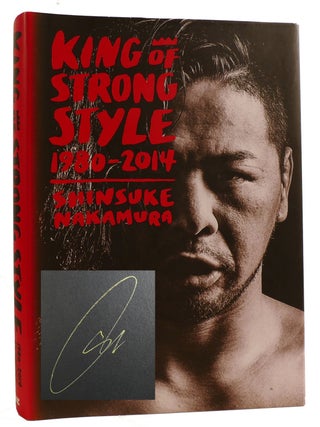 Item #313241 KING OF STRONG STYLE: 1980-2014 SIGNED. Shinsuke Nakamura