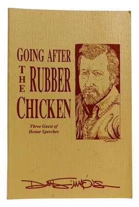 Item #313316 GOING AFTER THE RUBBER CHICKEN: THREE GUEST OF HONOR SPEECHES. Dan Simmons