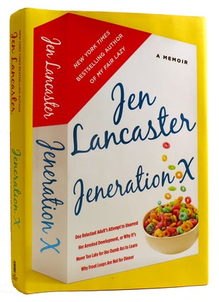 JENERATION X: ONE RELUCTANT ADULT'S ATTEMPT TO UNARREST HER ARRESTED DEVELOPMENT; OR, WHY IT'S...