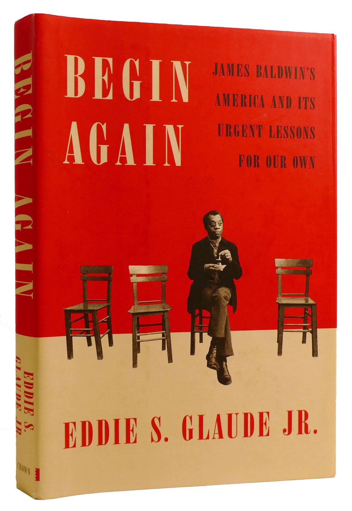 BEGIN AGAIN: JAMES BALDWIN'S AMERICA AND ITS URGENT LESSONS FOR OUR OWN ...